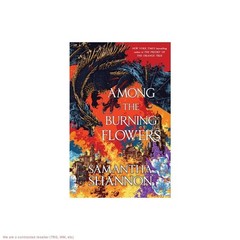 Among the Burning Flowers – (Roots of Chaos) by Samantha Shannon (Hardcover)