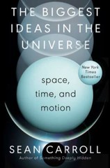 The Biggest Ideas in the Universe: Space, Time, and Motion, Carroll, Sean, Good
