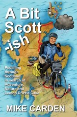 A Bit Scott-ish: Pedalling through Scotland in search of Adventure, Nature a…