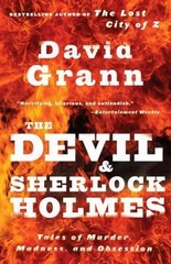 The Devil and Sherlock Holmes: Tales of Murder, Madness, and Obsession Grann, D