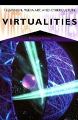 Virtualities: Television, Media Art, and Cyberculture (Theories of Contempo)