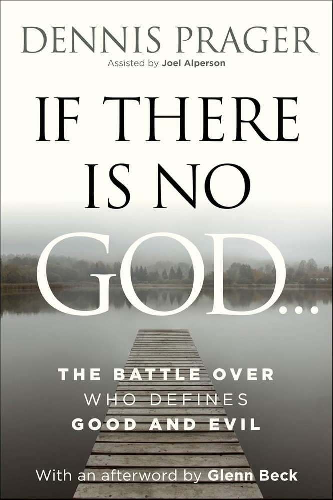 If There Is No God : The Battle over Who Defines Good and Evil by Dennis Prager