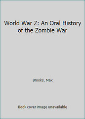 World War Z: An Oral History of the Zombie War by Brooks, Max