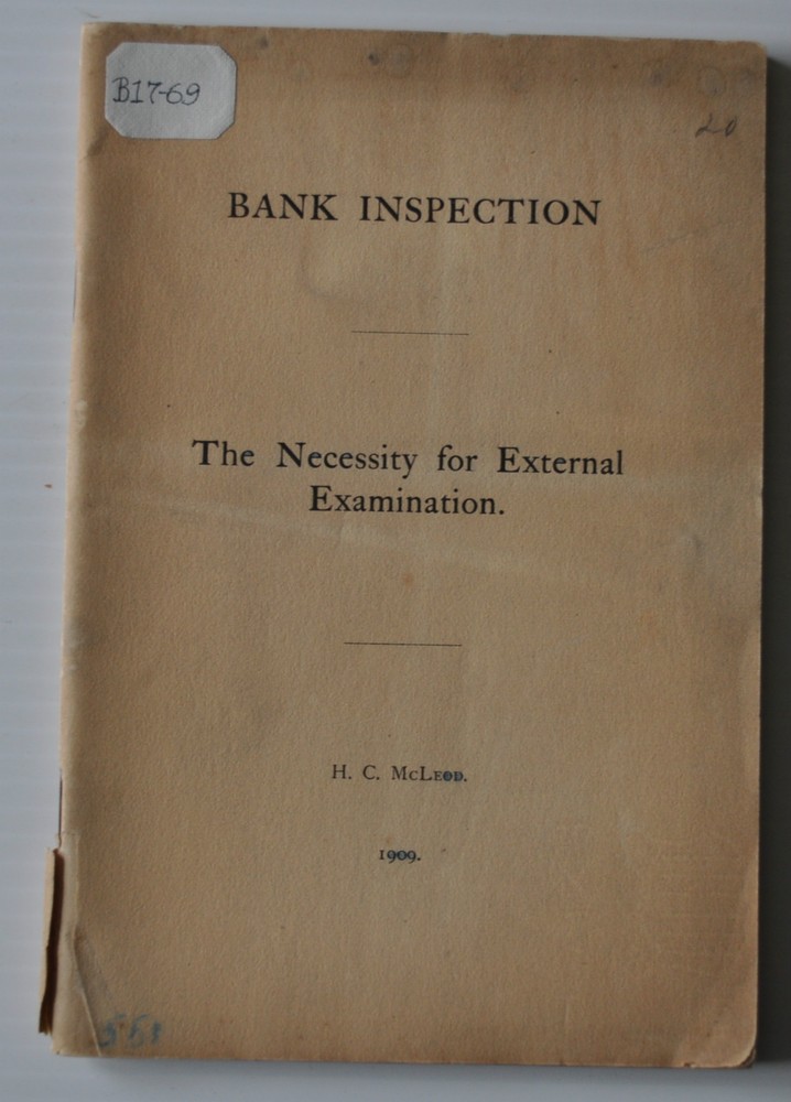 BANK INSPECTION: The Necessity for External Examination 1909 BOOK H.C. McLeod °