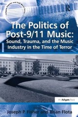 Ashgate Popular and Folk Music Ser.: Politics of Post-9/11 Music: Sound, Trauma,