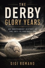 The Derby Glory Years: An Independent History of the 1971-75 Football Paperback