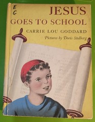 Jesus Goes To School – by Carrie Lou Goddard – Doris Stolberg Illus. – 1954, HC