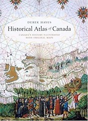Historical Atlas of Canada : Canada’s History Illustrated with Or