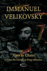 Ages in Chaos I: From the Exodus to King Akhnaton by Immanuel Velikovsky: New