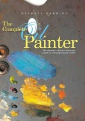 The Complete Oil Painter: The Essential Reference for Beginners to Profes – GOOD
