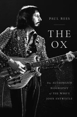 Ox : The Authorized Biography of the Who’s John Entwistle by Paul Rees (2020)