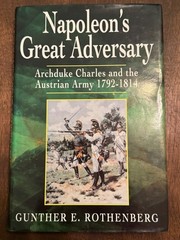 Napoleon’s Great Adversary : Archduke Charles and the Austrian Army 1792-1814