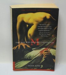 M : The Man Who Became Caravaggio Paperback First Picador USA Edition 2001