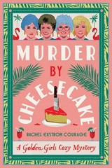 Murder by Cheesecake: A Golden Girls Cozy Mystery by Rachel Ekstrom Courage: New