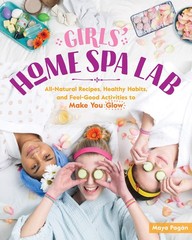 Girls’ Home Spa Lab: All-Natural Recipes, Healthy Habits, and Feel-Good Acti…