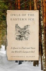 Owls of the Eastern Ice: A Quest to Find and Save the World’s – VERY GOOD