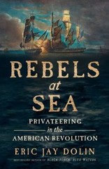 Rebels at Sea: Privateering in the American Revolution, Dolin, Eric Jay, Very Go