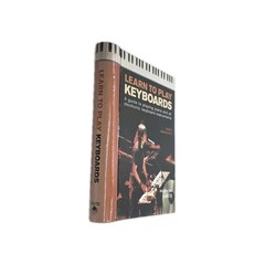 LEARN TO PLAY KEYBOARDS, A Guide To Playing Piano And All Electronic Keyboard