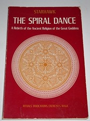 The Spiral Dance: A Rebirth of the Ancient Religion of the by Starhawk