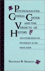 Psychoanalysis, General Custer, and the Verdicts of History: And Other Essays…