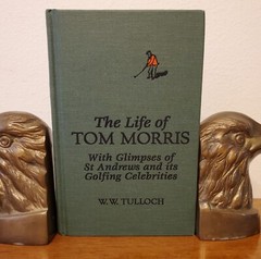The Life Of Tom Morris with Glimpses of St Andrews and its Golfing Celebrities
