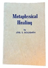 Metaphysical Healing By Joel S. Goldsmith; 6th Edition 1959; Copyright 1947
