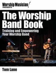 The Worship Band Book (Worship Musician Presents) by Lane, Tom