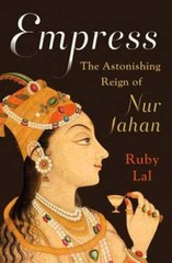 Empress: The Astonishing Reign of Nur Jahan by Ruby Lal: Used