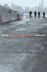 Wilco: Learning How to Die – Paperback By Kot, Greg – VERY GOOD