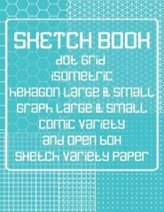 Sketch Book: Dot Grid, Isometric, Hexagon, Graph, comic book, and Open Box Sk…