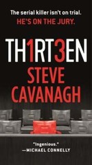 Thirteen: The Serial Killer Isn’t on Trial. He’s on the Jury. by Steve Cavanagh