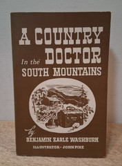A COUNTRY DOCTOR in the South Mountains, Dr. Ben Washburn, 1973 2nd printing