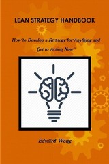 Lean Strategy Handbook: How to Develop a Strategy for Anything and Get to Action