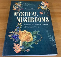 Mystical Mushrooms Magic & Folklore of Fantastic Fung by Aurora Kane Pre-Owned
