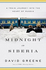 Midnight in Siberia: A Train Journey into the Heart of Russia by Greene, David