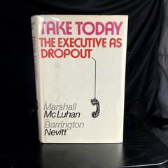 TAKE TODAY THE EXECUTIVE AS DROPOUT McLuhan Nevitt 1972 Media Communications