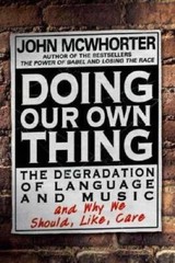 Doing Our Own Thing: The Degradation of Language and Music and Why We Sho – GOOD