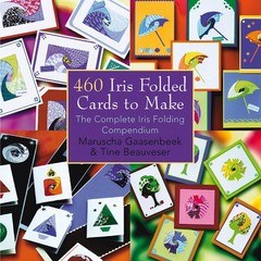 460 Iris Folded Cards to Make: The Complete Iris Folding Compendium – paperb…