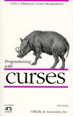 PROGRAMMING WITH CURSES: UNIX C LIBRARY FOR SCREEN By John Strang