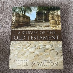 A Survey of the Old Testament by Andrew. E john H. hill and Walton