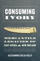 Consuming Ivory: Mercantile Legacies of East Africa and New England