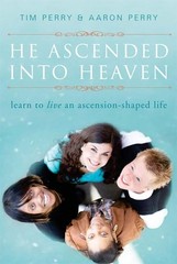 He Ascended into Heaven: Learning to Live an Ascension-Shaped Life – paperba…