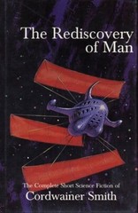 Rediscovery of Man : The Complete Short SF of Cordwainer Smith, NESFA Press 1993