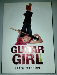 Guitar Girl. A Novel by Sarra Manning. Youth Fiction.
