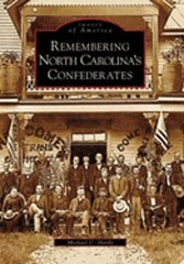 Remembering North Carolina’s Confederates by Michael C Hardy: Used
