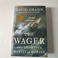 The Wager: A Tale of Shipwreck, Mutiny & Murder Hardcover Book by David Grann