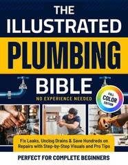 The Illustrated Plumbing Bible: Fix Leaks by Preston Gale