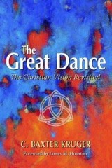 The Great Dance: The Christian Vision Revisited by Kruger, C. Baxter