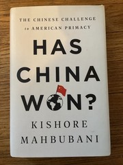 Has China Won? : The Chinese Challenge to American Primacy by Kishore Mahbubani