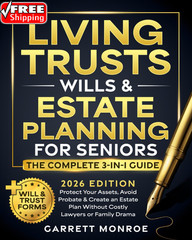 Living Trusts, Wills & Estate Planning for Seniors – the Complete 3-In-1 Guide: